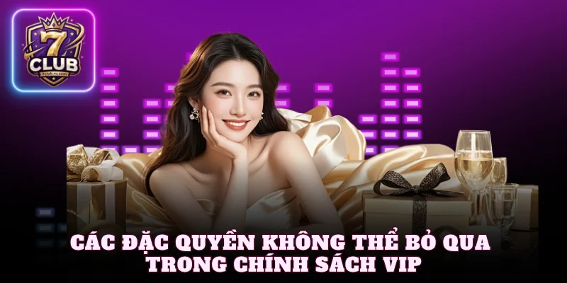 Các đặc quyền không thể bỏ qua trong chính sách VIP 
