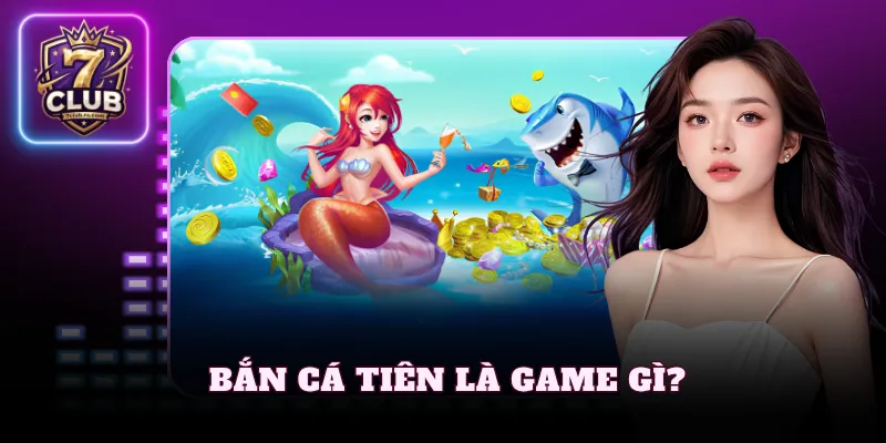 Bắn cá tiên là game gì?