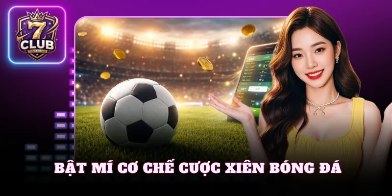 Bật mí cơ chế cược xiên bóng đá