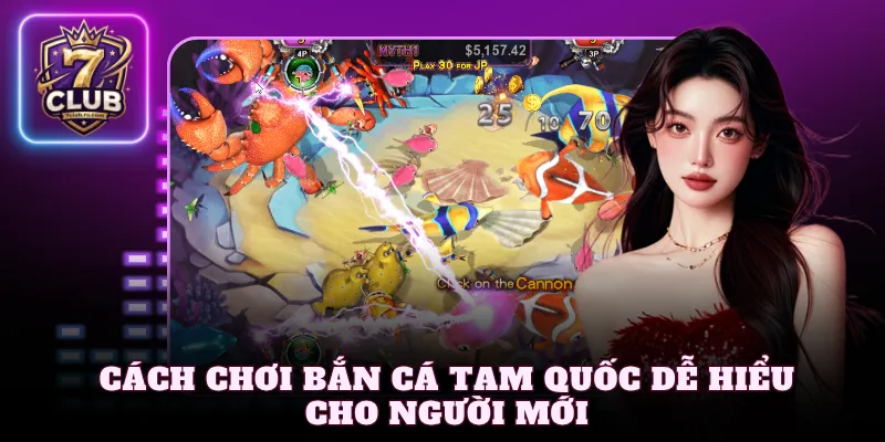 Cách chơi bắn cá Tam Quốc dễ hiểu cho người mới