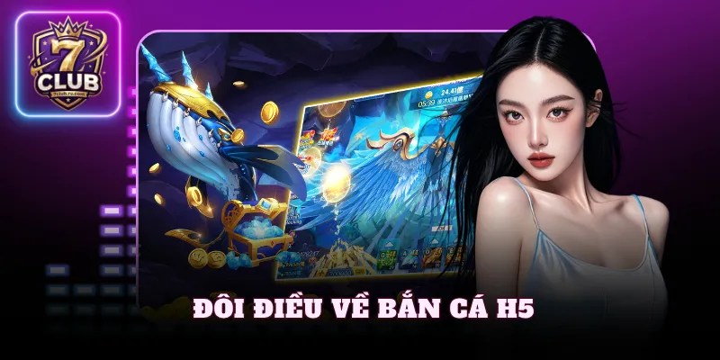 Đôi điều về bắn cá H5