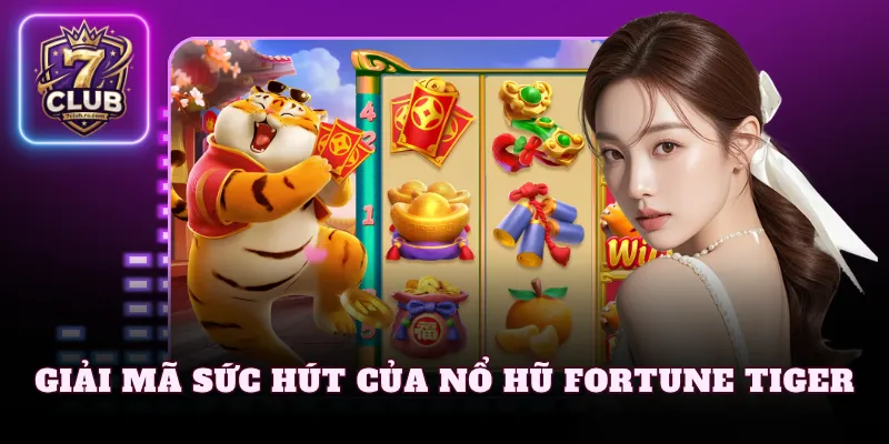 Giải mã sức hấp dẫn hàng đầu của nổ hũ Fortune Tiger