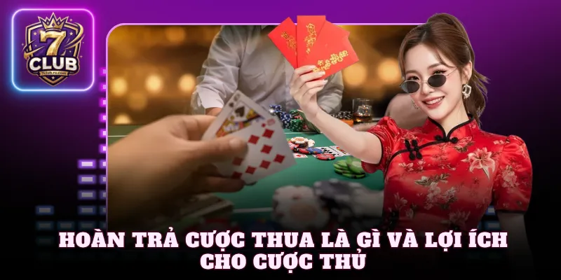 Hoàn trả cược thua là gì và lợi ích cho cược thủ