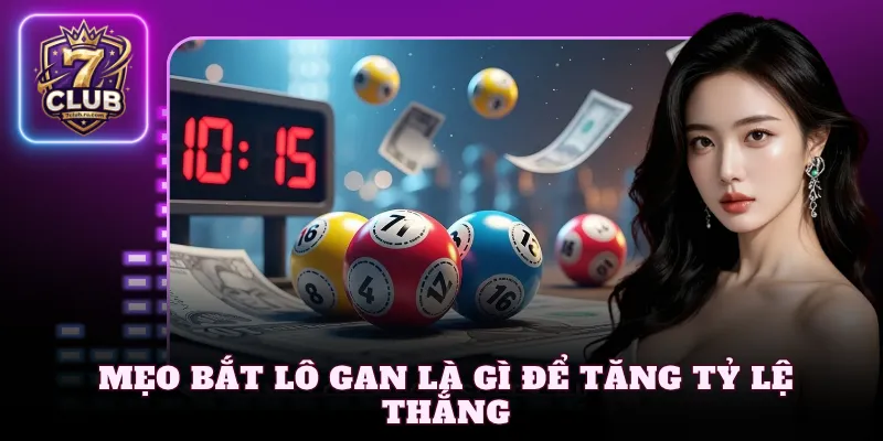 Mẹo bắt lô gan là gì để tăng tỷ lệ thắng