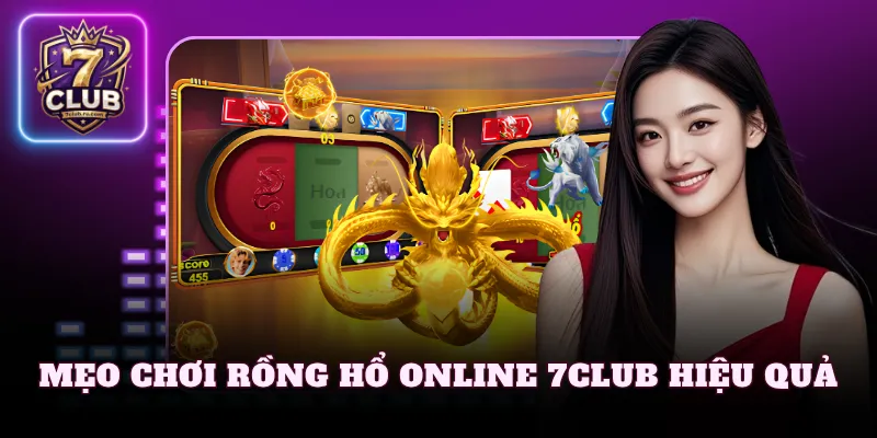 Mẹo chơi Rồng Hổ online 7Club hiệu quả