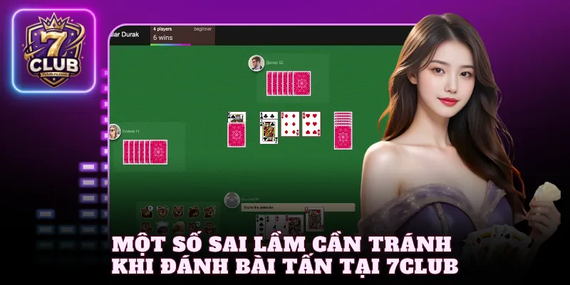 Một số sai lầm cần tránh khi đánh bài Tấn tại 7Club