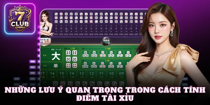 Những lưu ý quan trọng trong cách tính điểm Tài Xỉu