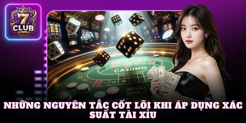 Những nguyên tắc cốt lõi khi áp dụng xác suất Tài Xỉu