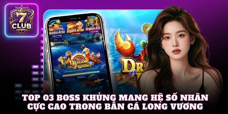 Top 03 Boss khủng mang hệ số nhân cực cao trong bắn cá Long Vương
